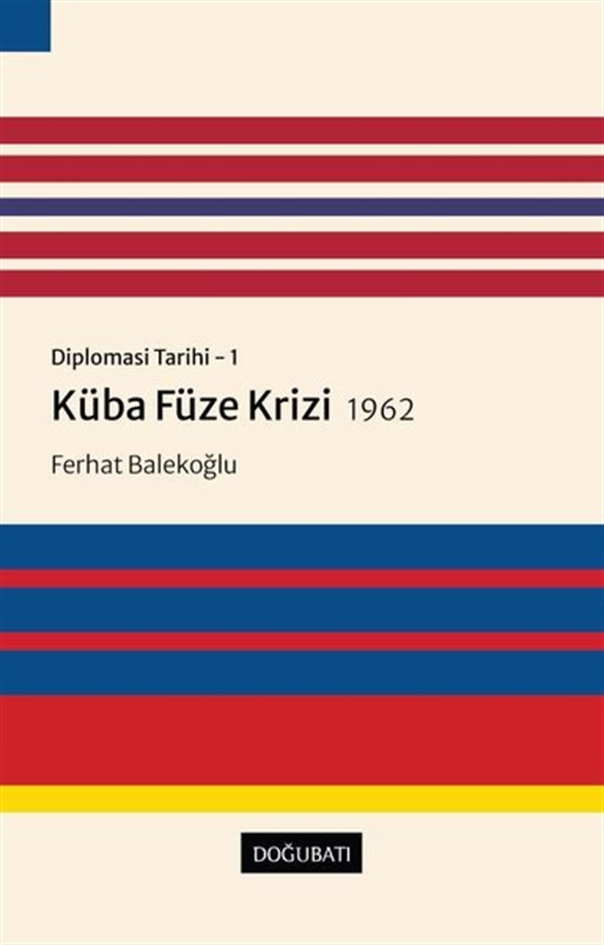 Ferhat BalekoğluAvrupa Birliği ile İlgili KitaplarKüba Füze Krizi 1962: Diplomasi Tarihi 1