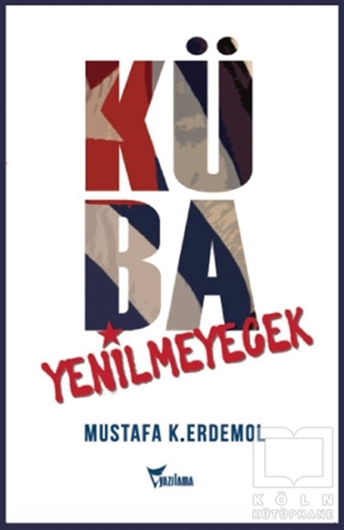 Mustafa K. ErdemolUluslararası İlişkiler ve Dış Politika KitaplarıKüba Yenilmeyecek