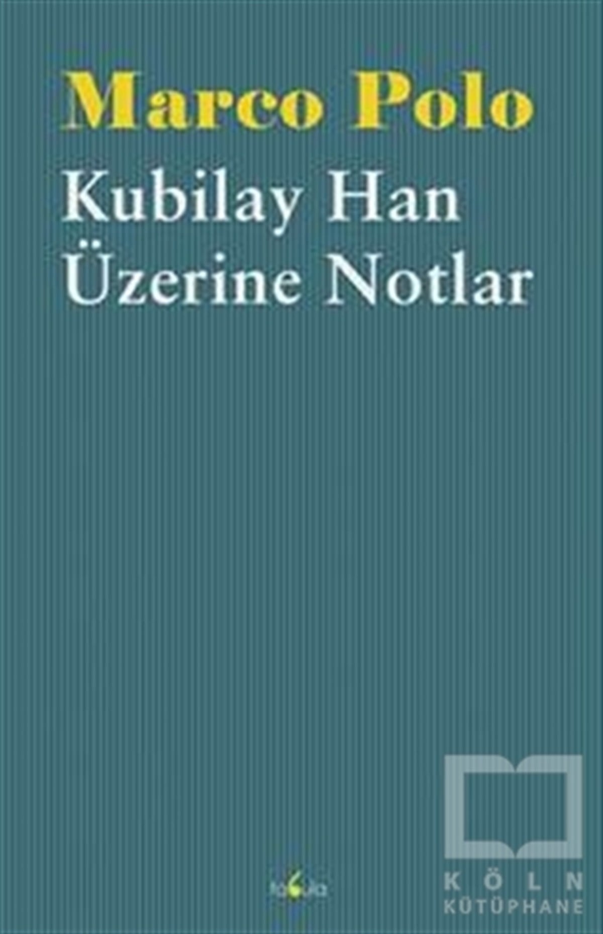 Marco PoloAnlatıKubilay Han Üzerine Notlar