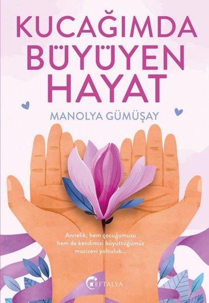 Manolya GümüşayKişisel Gelişim KitaplarıKucağımda Büyüyen Hayat