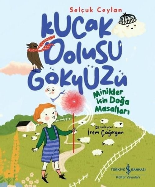 Selçuk CeylanEgitim Etkinlik KitaplariKucak Dolusu Gökyüzü - Minikler İçin Doğa Masalları