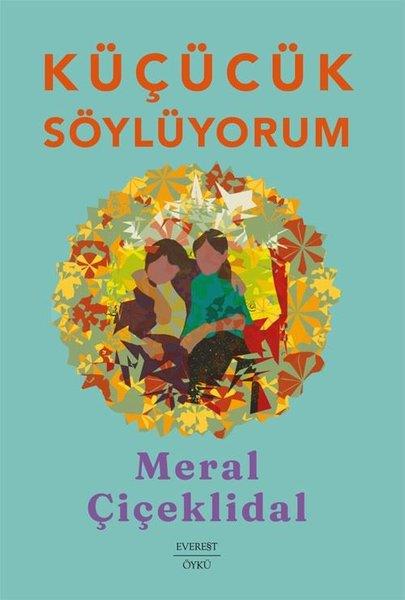 Meral ÇiçeklidalHikaye (Öykü) KitaplarıKüçücük Söylüyorum