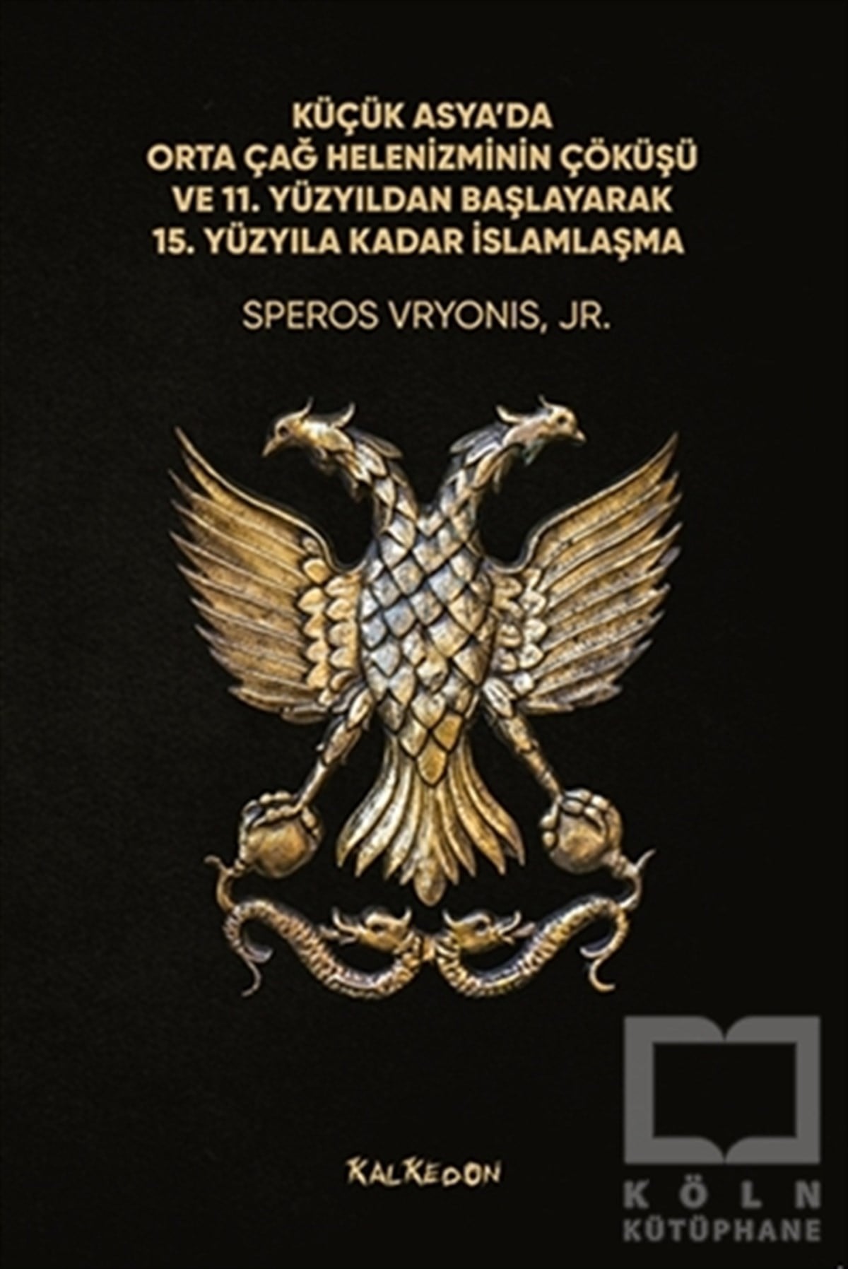 Speros VryonisAraştırma - İncelemeKüçük Asya’da Orta Çağ Helenizminin Çöküşü ve 11. Yüzyıldan Başlayarak 15. Yüzyıla Kadar İslamlaşma