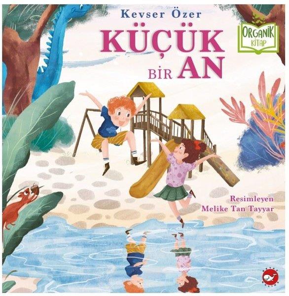 Kevser ÖzerEgitim Etkinlik KitaplariKüçük Bir An - Organik Kitap