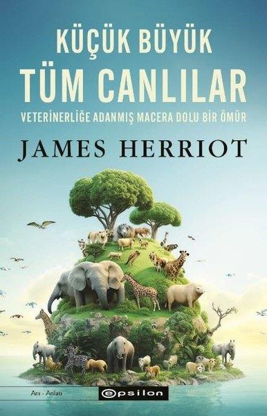 James HerriotDünya GünlükKüçük Büyük Tüm Canlılar - Veterinerliğe Adanmış macera Dolu Bir Ömür