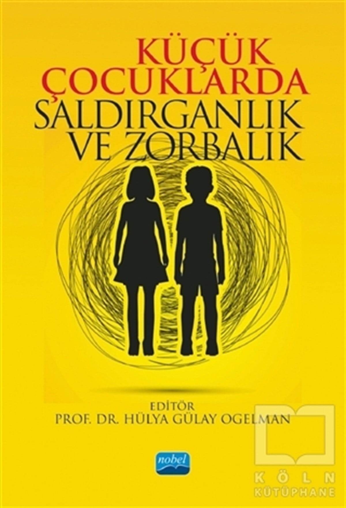 Hülya Gülay OgelmanÇocuk Psikolojisi KitaplarıKüçük Çocuklarda Saldırganlık ve Zorbalık