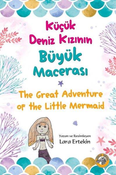 Lara ErtekinEgitim Etkinlik KitaplariKüçük Deniz Kızının Büyük Macerası - The Great Adventure Of The Little Mermaid