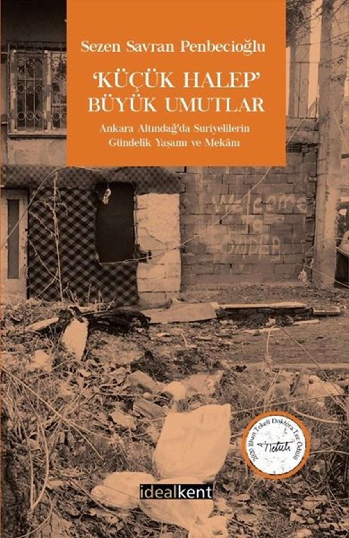 Sezen Savran PenbecioğluSosyoloji KitaplarıKüçük Halep Büyük Umutlar - Ankara Altındağ'da Suriyelilerin Gündelik Yaşamı ve Mekanı