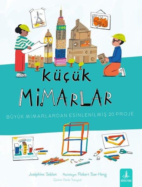 Josephine SeblonEgitim Etkinlik KitaplariKüçük Mimarlar - Büyük Mimarlardan Esinlenilmiş 20 Proje