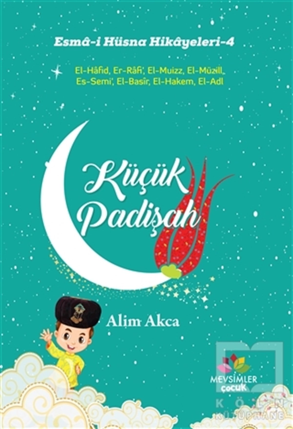 Alim AkcaÇocuk RomanlarıKüçük Padişah - Esma-i Hüsna Hikayeleri - 4