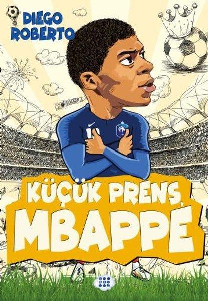 Diego RobertoÇocuk Gençlik RomanlarıKüçük Prens Mbappe - Efsane Futbolcular