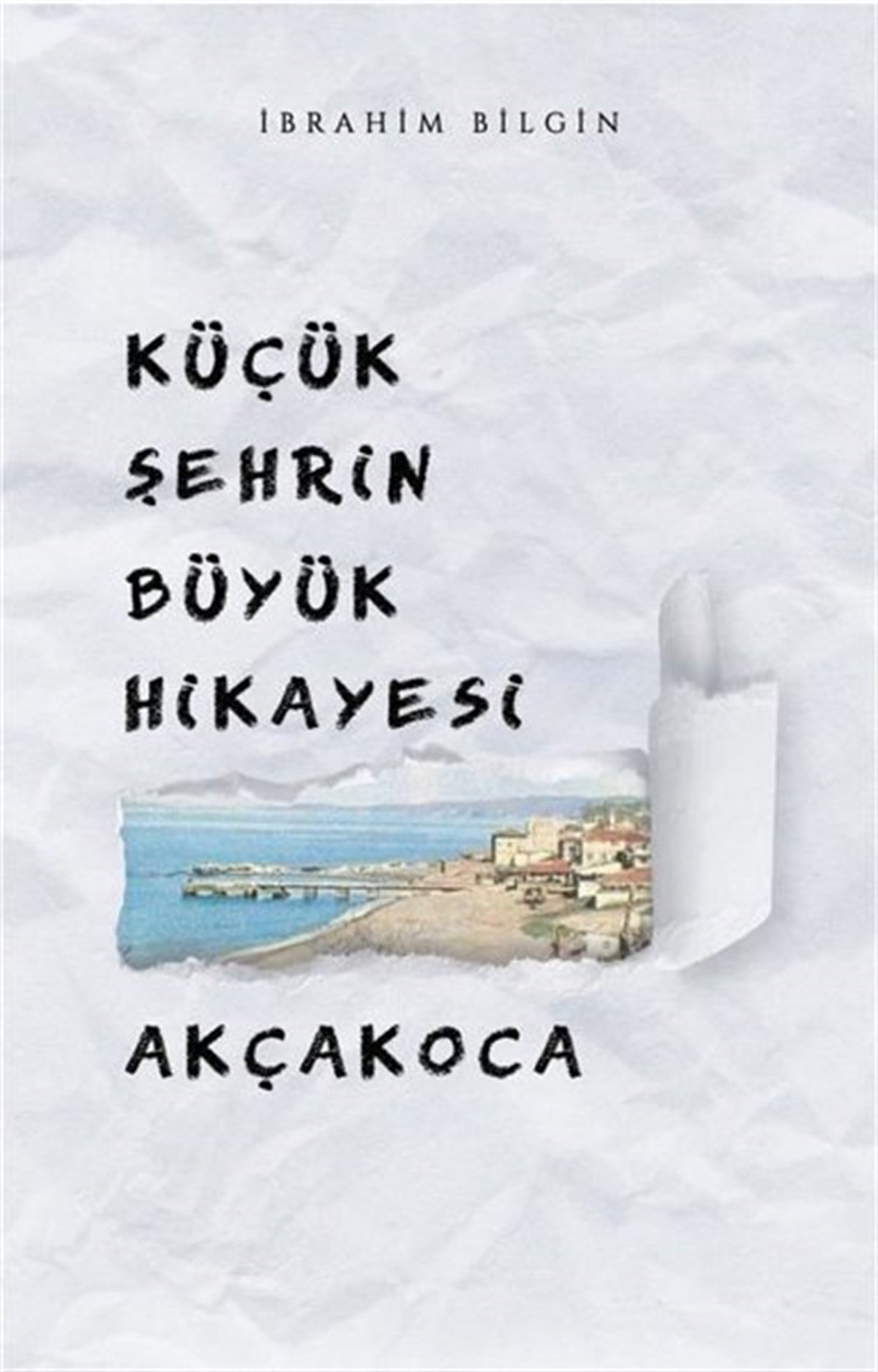 İbrahim BilginTürkiye RomanKüçük Şehrin Büyük Hikayesi: Akçakoca