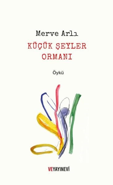 Merve ArlıTürk RomaniKüçük Şeyler Ormanı