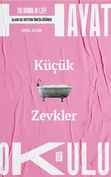 KolektifKişisel Gelişim KitaplarıKüçük Zevkler - The School of Life - Hayat Okulu - Alain de Botton Öncülüğünde
