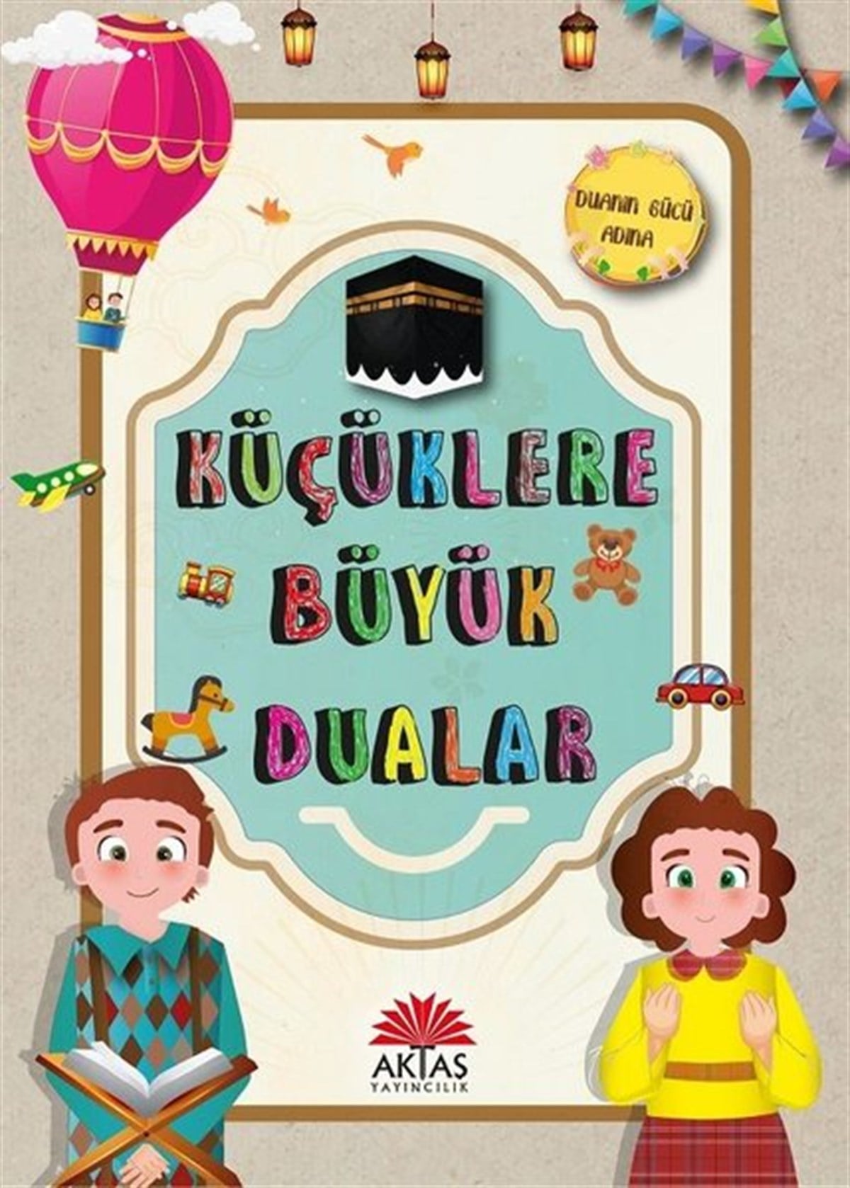 Ebru İpek AydınIslami Çocuk KitaplariKüçüklere Büyük Dualar