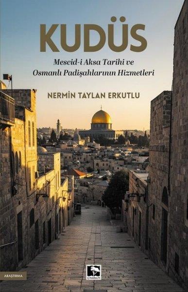 Nermin TaylanOsmanli TarihiKudüs: Mescid-i Aksa Tarihi ve Osmanlı Padişahlarının Hizmetleri