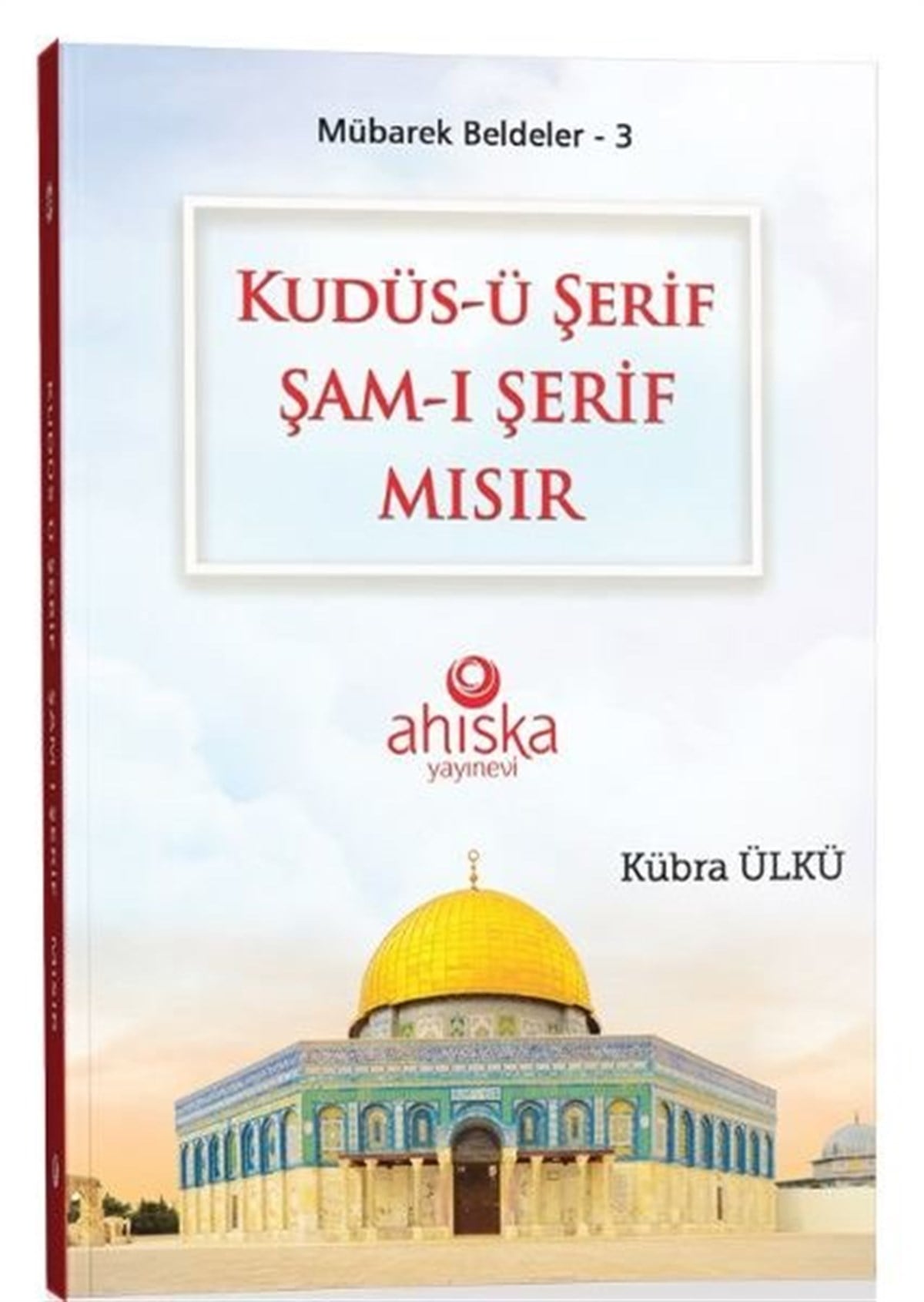 Kübra Ülküİslami KitaplarKudüs-ü Şerif Şam-ı Şerif Mısır - Mübarek Beldeler 3