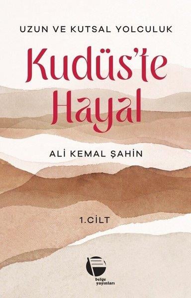 Ali Kemal ŞahinTürk RomaniKudüs'te Hayal 1. Cilt - Uzun ve Kutsal Yolculuk