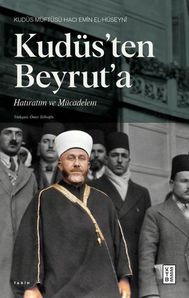 Hacı Emin El-HüseyniOsmanli TarihiKudüs'ten Beyrut'a Hatıratım ve Mücadelem