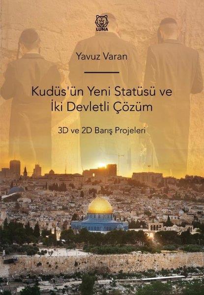Yavuz VaranDünya TarihiKudüs'ün Yeni Statüsü ve İki Devletli Çözüm - 3D ve 2D Barış Projeleri
