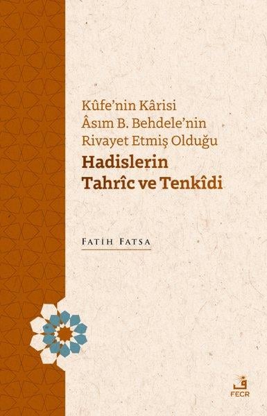 Fatih Fatsaİslami KitaplarKufe'nin Karisi Asım B. Behdele'nin Rivayet Etmiş Olduğu Hadislerin Tahric ve Tenkidi