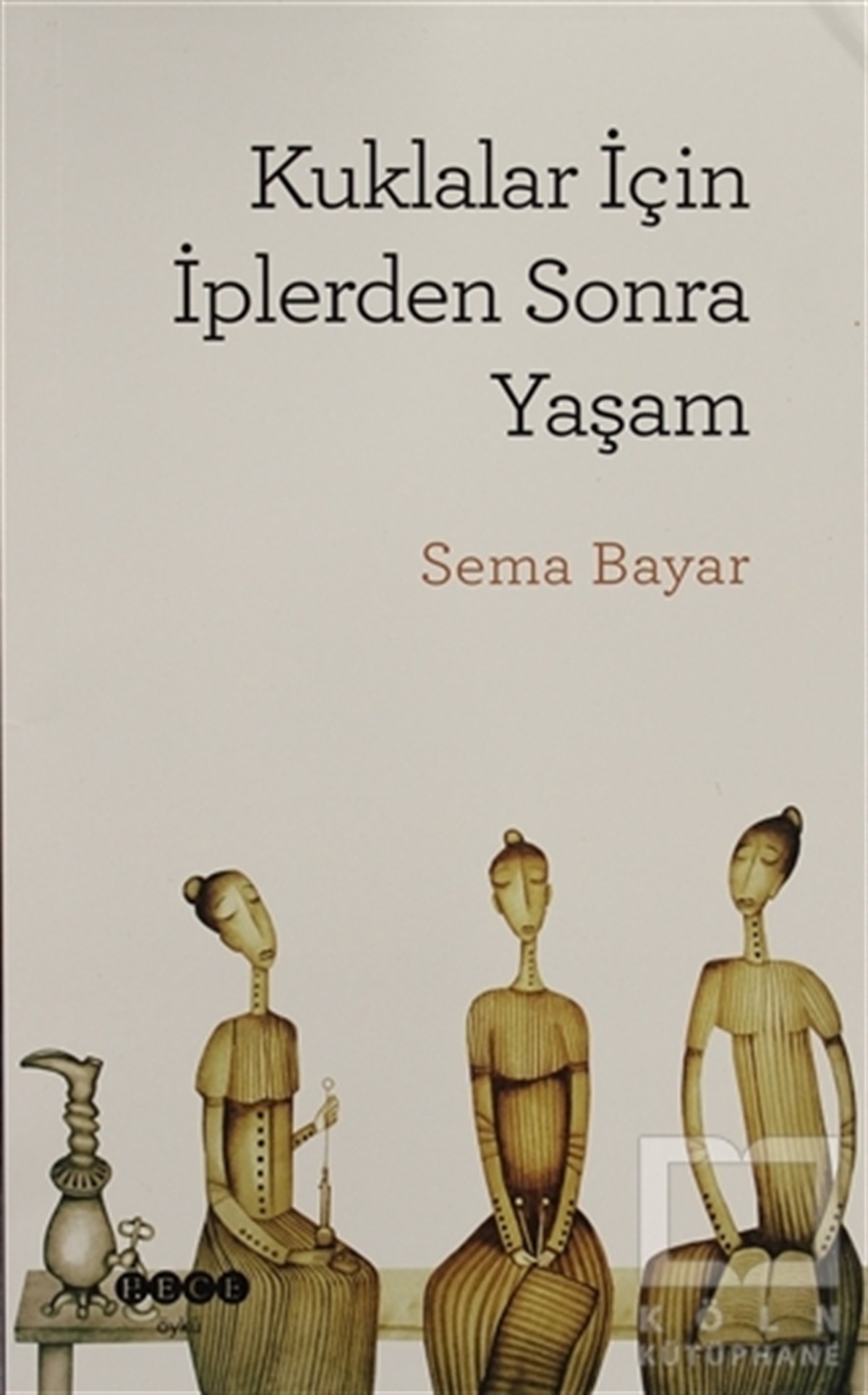 Sema BayarHikaye (Öykü) KitaplarıKuklalar İçin İplerden Sonra Yaşam