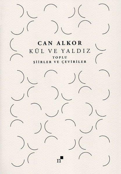 Can AlkorTürk ŞiiriKül ve Yaldız - Toplu Şiirler ve Çeviriler