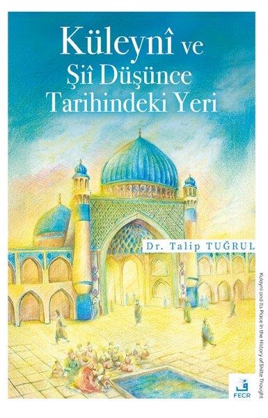 Talip Tuğrulİslami KitaplarKüleyni ve Şii Düşünce Tarihindeki Yeri