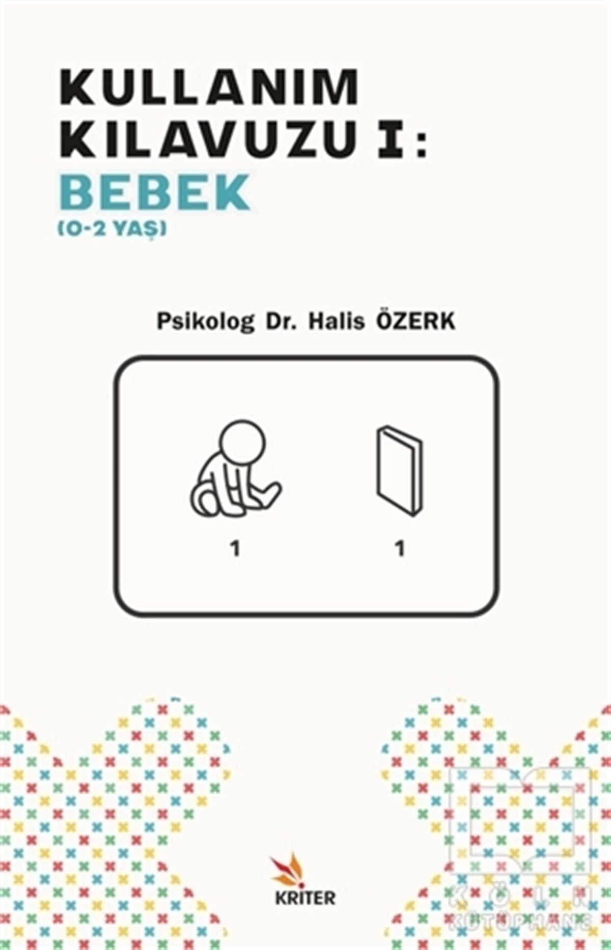 Halis ÖzerkEbeveyn KitaplarıKullanım Kılavuzu 1 - Bebek (0-2 Yaş)