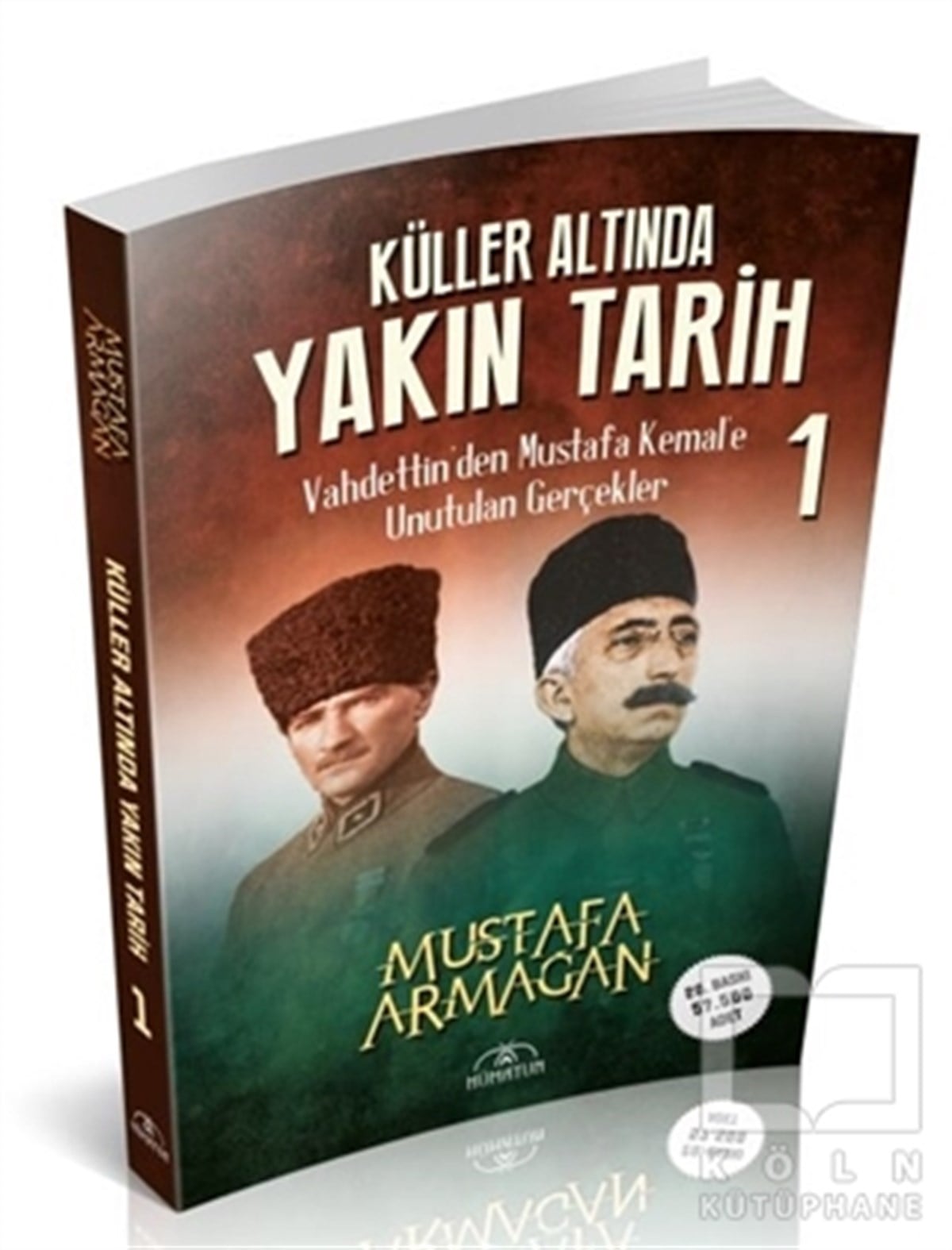 Mustafa ArmağanYakın Tarih KitaplarıKüller Altında Yakın Tarih 1 - Vahdettin’den Mustafa Kemal’e Unutulan Gerçekler