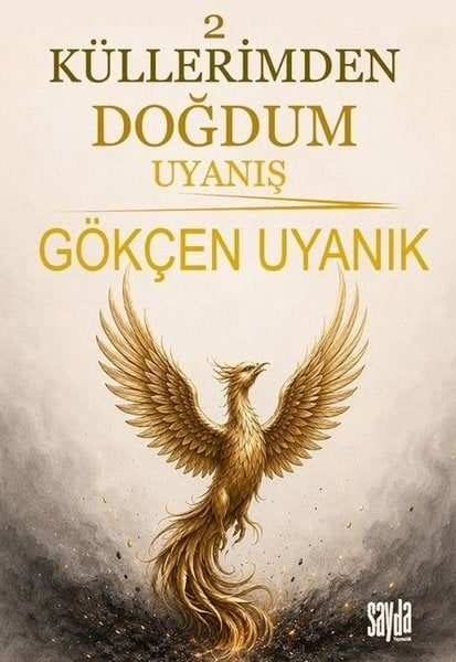 Gökçen UyanıkTürk RomaniKüllerimden Doğdum 2 - Uyanış