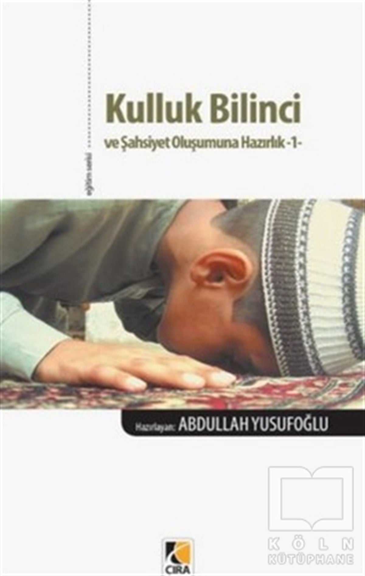 Abdullah Yusufoğluİslam ve Günümüz İslam DüşüncesiKulluk Bilinci ve Şahsiyet Oluşumuna Hazırlık 1