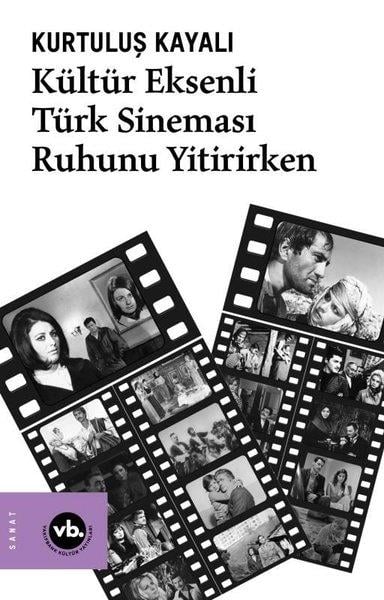 Kurtuluş KayalıSanat Kuramı KitaplarıKültür Eksenli Türk Sineması Ruhunu Yitirirken