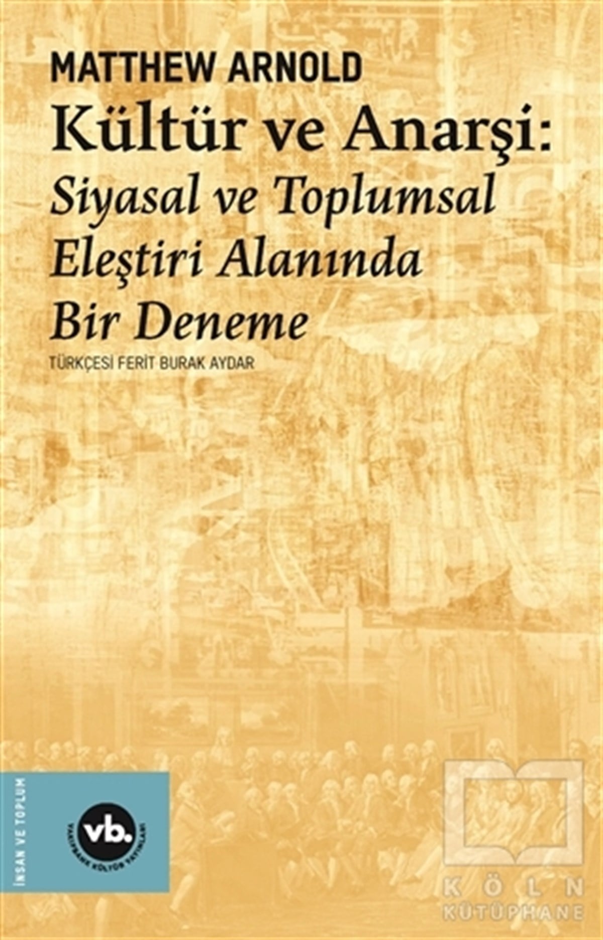 Matthew ArnoldKültür Tarihi KitaplarıKültür ve Anarşi - Siyasal ve Toplumsal Eleştiri Alanında Bir Deneme