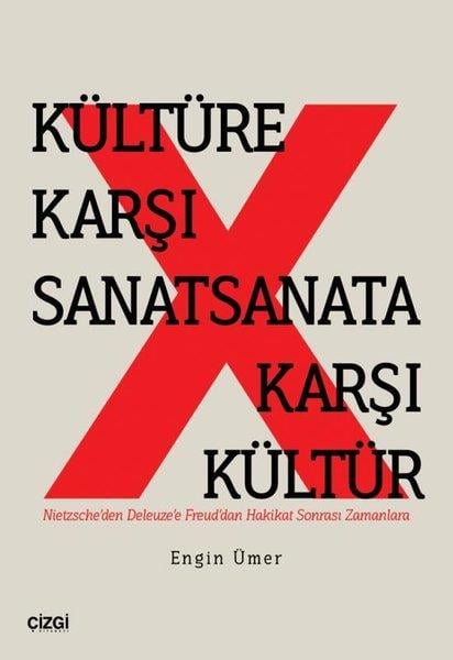 Engin ÜmerSanat Kuramı KitaplarıKültüre Karşı Sanatsanata Karşı Kültür - Nietzsche'den Deleuze'e Freud'dan Hakikat Sonrası Zamanlara