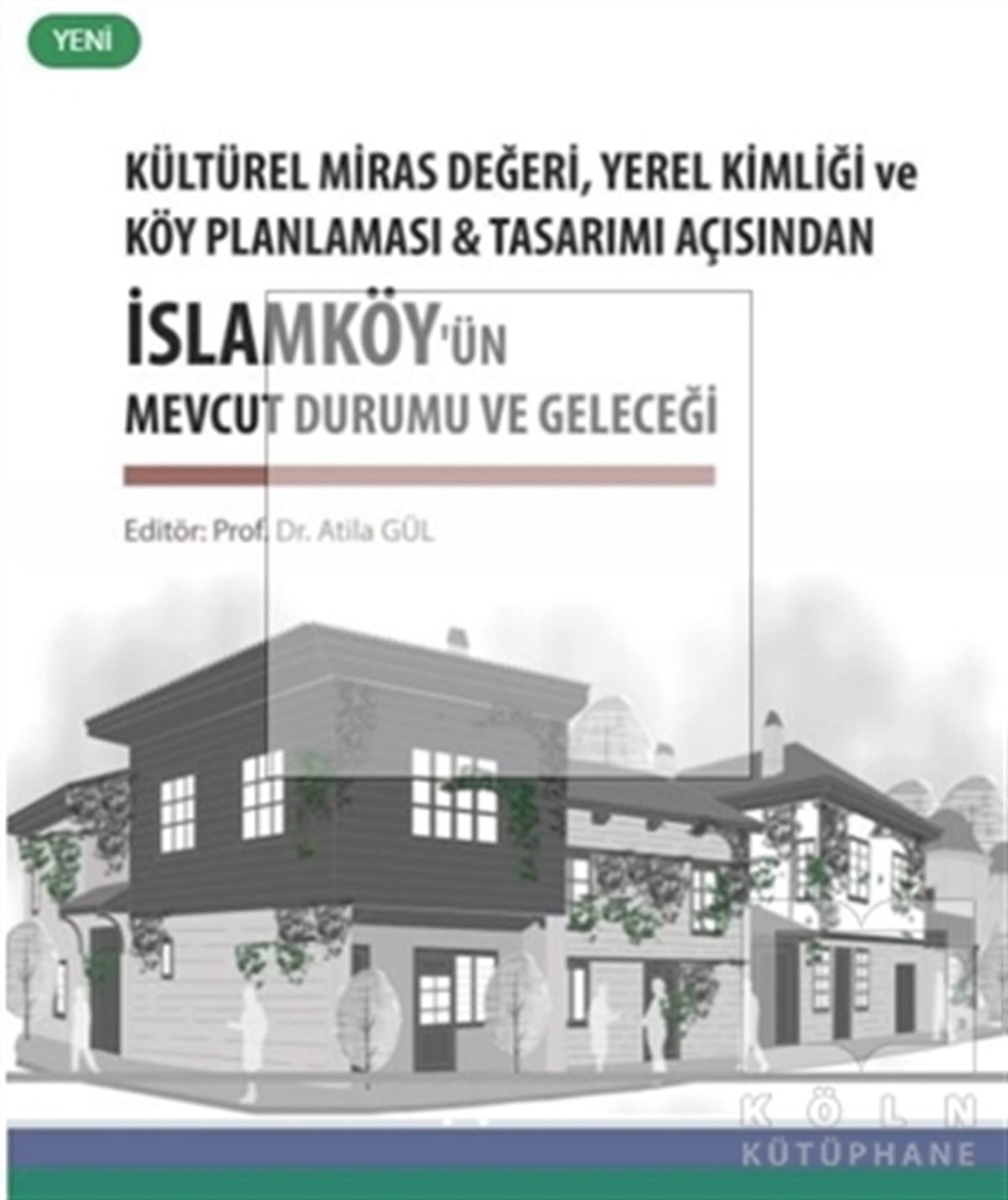 Atila GülMimarlıkKültürel Miras Değeri, Yerel Kimliği ve Köy Planlaması ve Tasarımı Açısından İslamköy’ün Mevcut Durumu ve Geleceği