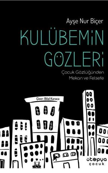 Ayşe Nur BiçerÇocuk Gençlik RomanlarıKulübemin Gözleri - Çocuk Gözlüğünden Mekan ve Felsefe