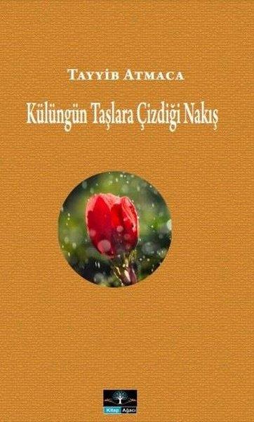 Tayyib AtmacaTürk ŞiiriKülüngün Taşlara Çizdiği Nakış