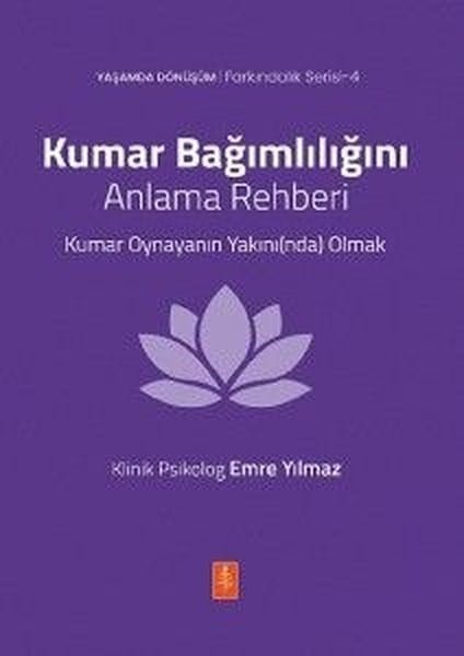 Emre YılmazPsikoloji KitaplarıKumar Bağımlılığını Anlama Rehberi - Kumar Oynayanın Yakınında Olmak - Yaşamda Dönüşüm - Farkındalık
