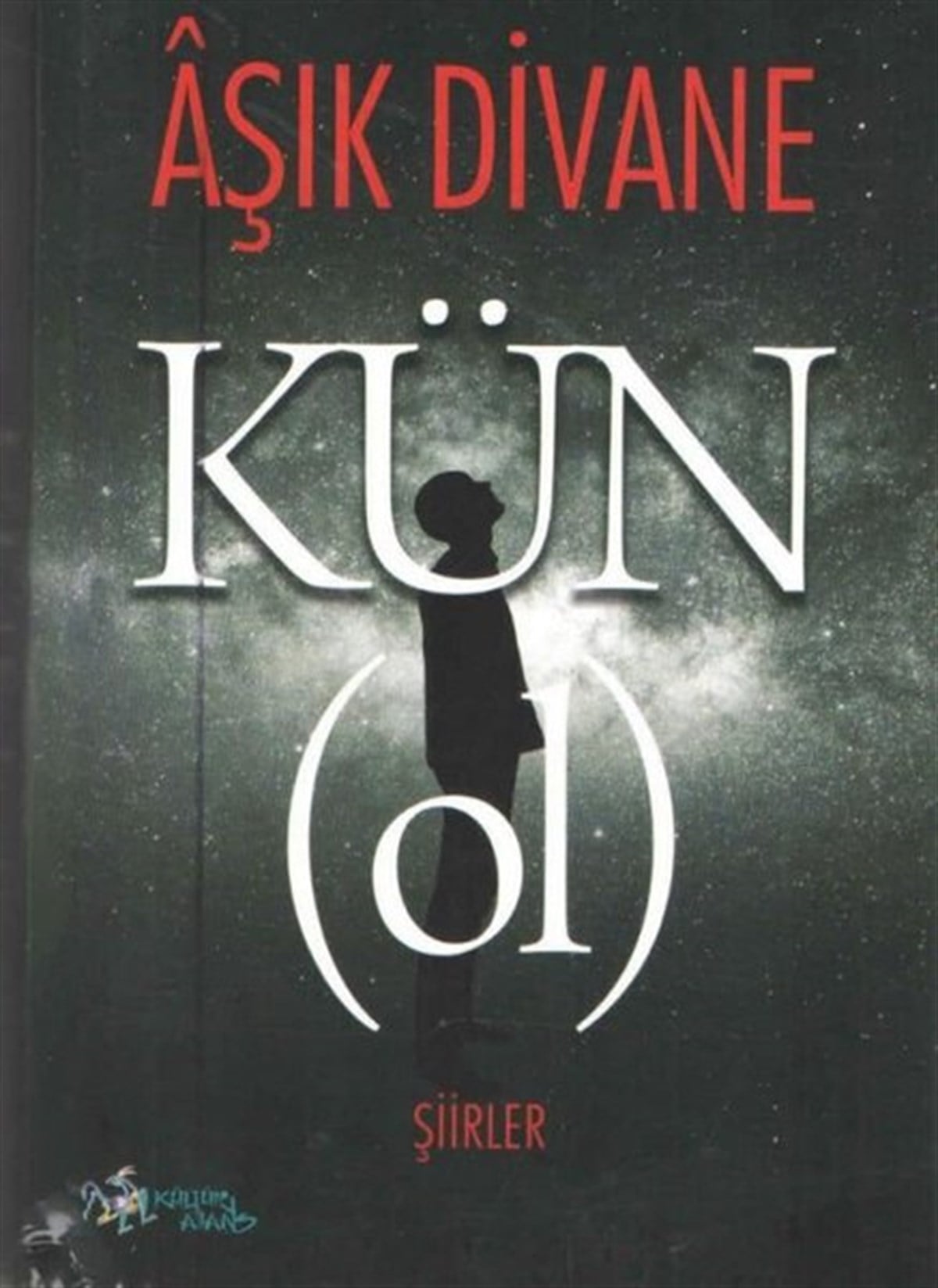 Aşık DivaneTürk ŞiiriKün - Ol - Şiirler