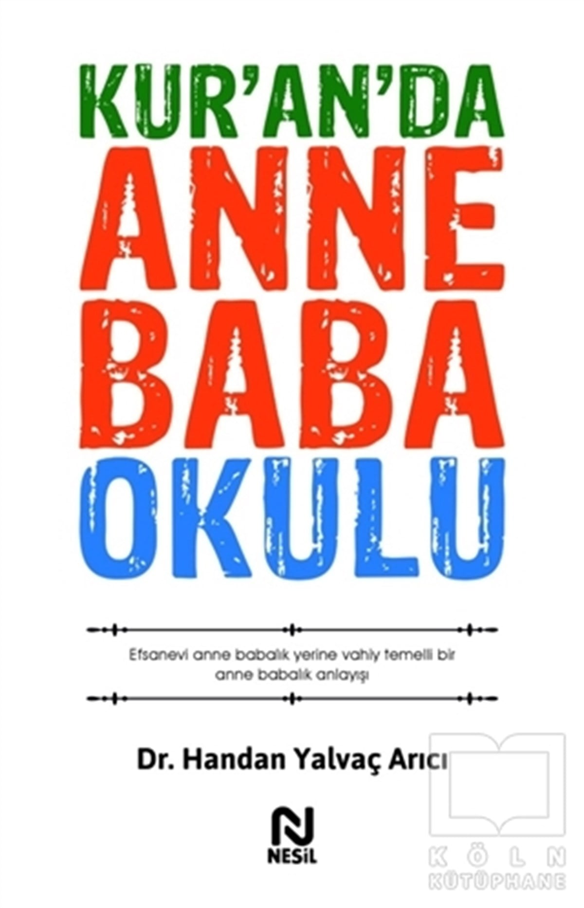 Handan Yalvaç Arıcıİslamda Aile ve ÇocukKur’an’da Anne Baba Okulu