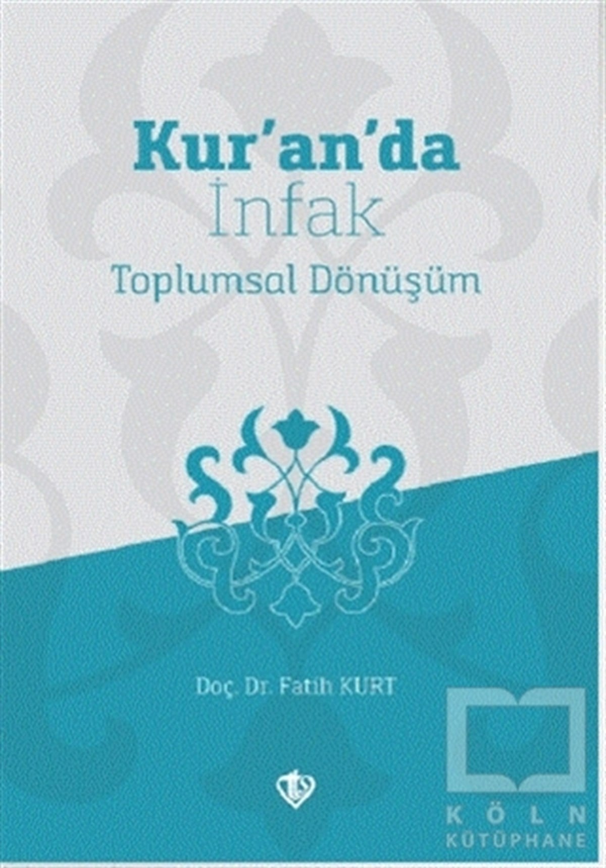 Fatih KurtKuran-ı Kerim ve Kuran-ı Kerim Üzerine KitaplarKur’an’da İnfak Toplumsal Dönüşüm