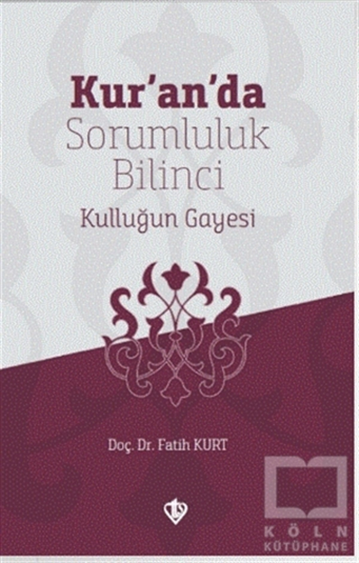 Fatih KurtKuran-ı Kerim ve Kuran-ı Kerim Üzerine KitaplarKur’an’da Sorumluluk Bilinci Kulluğun Gayesi
