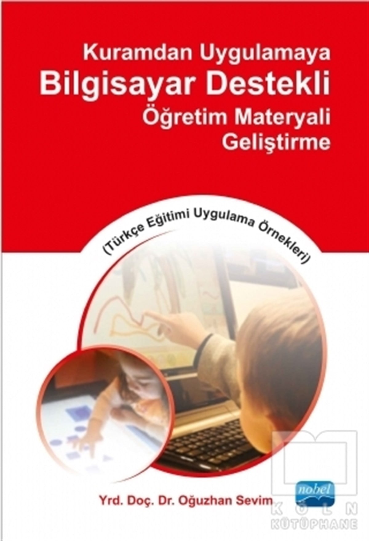 Oğuzhan SevimDiğerKuramdan Uygulamaya Bilgisayar Destekli Öğretim Materyali Geliştirme