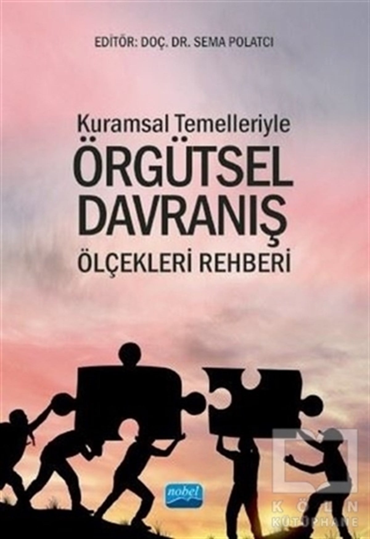 Sema PolatcıDiğerKuramsal Temelleriyle Örgütsel Davranış Ölçekleri Rehberi