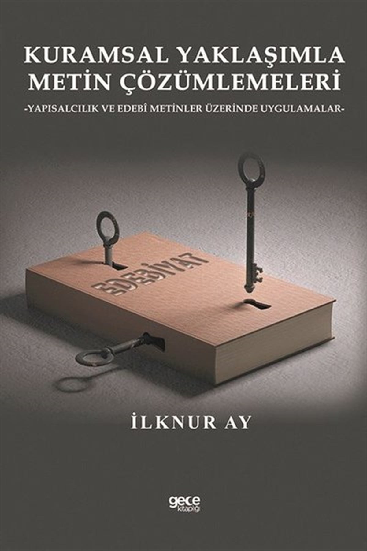 İlknur AyEleştiri & Kuram & İnceleme KitaplarıKuramsal Yaklaşımla Metin Çözümlemeleri-Yapısalcılık ve Edebi Metinler Üzerinde Uygulamalar
