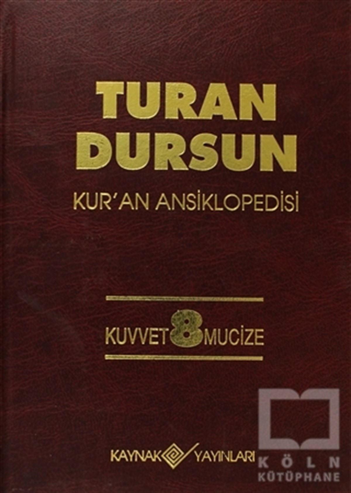 Turan DursunReferans - Kaynak KitapKur’an Ansiklopedisi Cilt: 8 Kuvvet -Mucize
