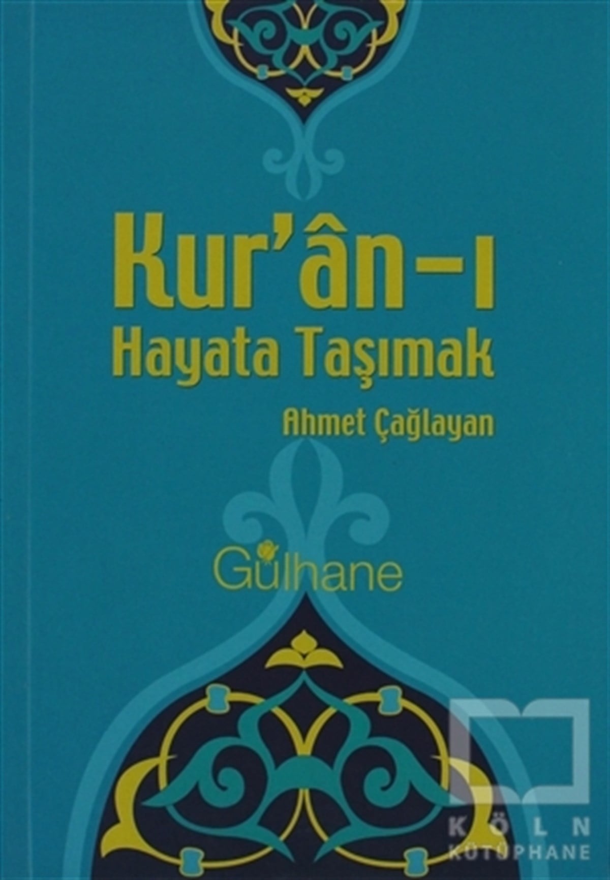 Ahmet ÇağlayanKuran ve Kuran ÜzerineKur’an-ı Hayata Taşımak