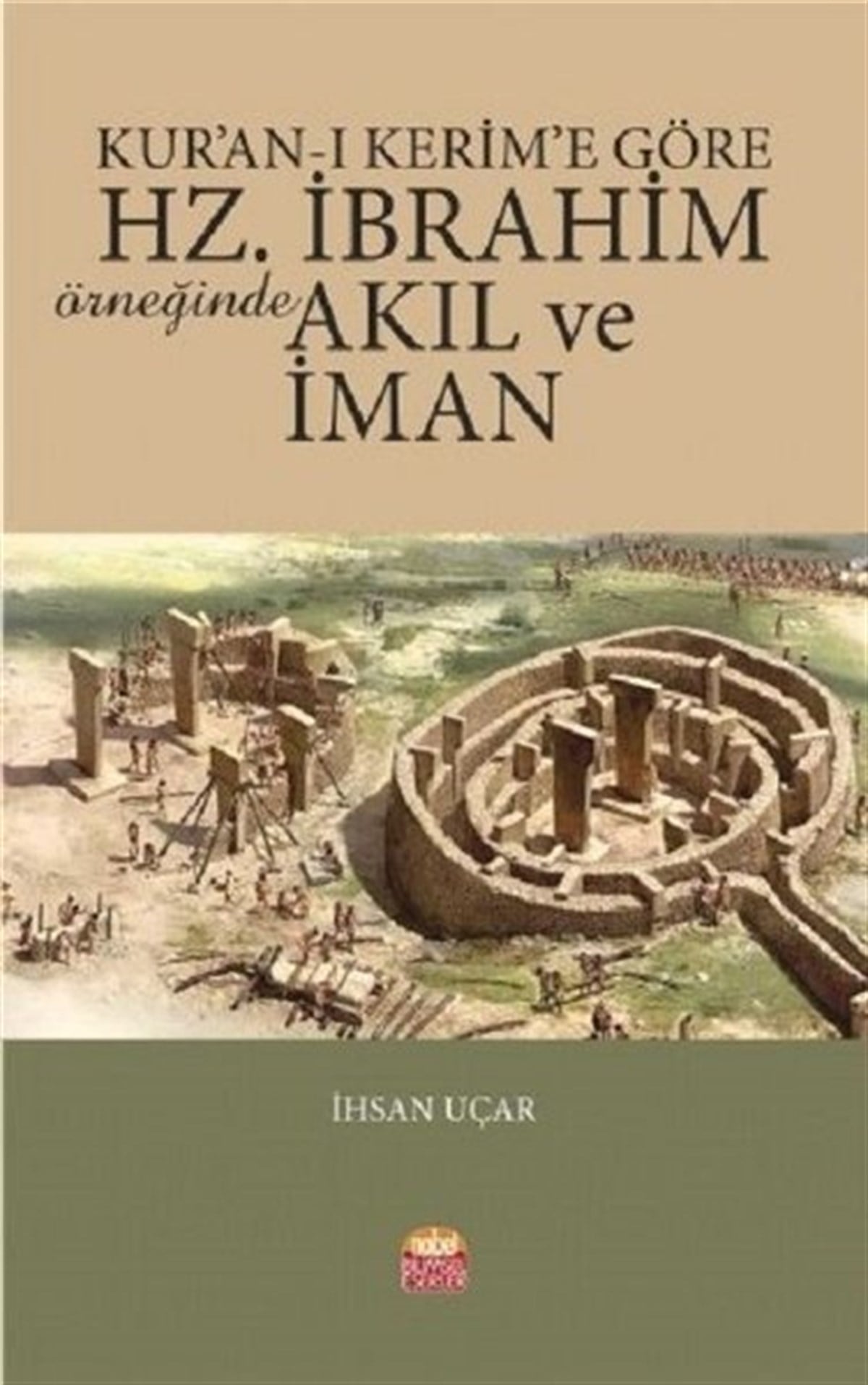 İhsan Uçarİslami KitaplarKur'an-ı Kerim' Göre Hz.İbrahim Örneğinde Akıl ve İman
