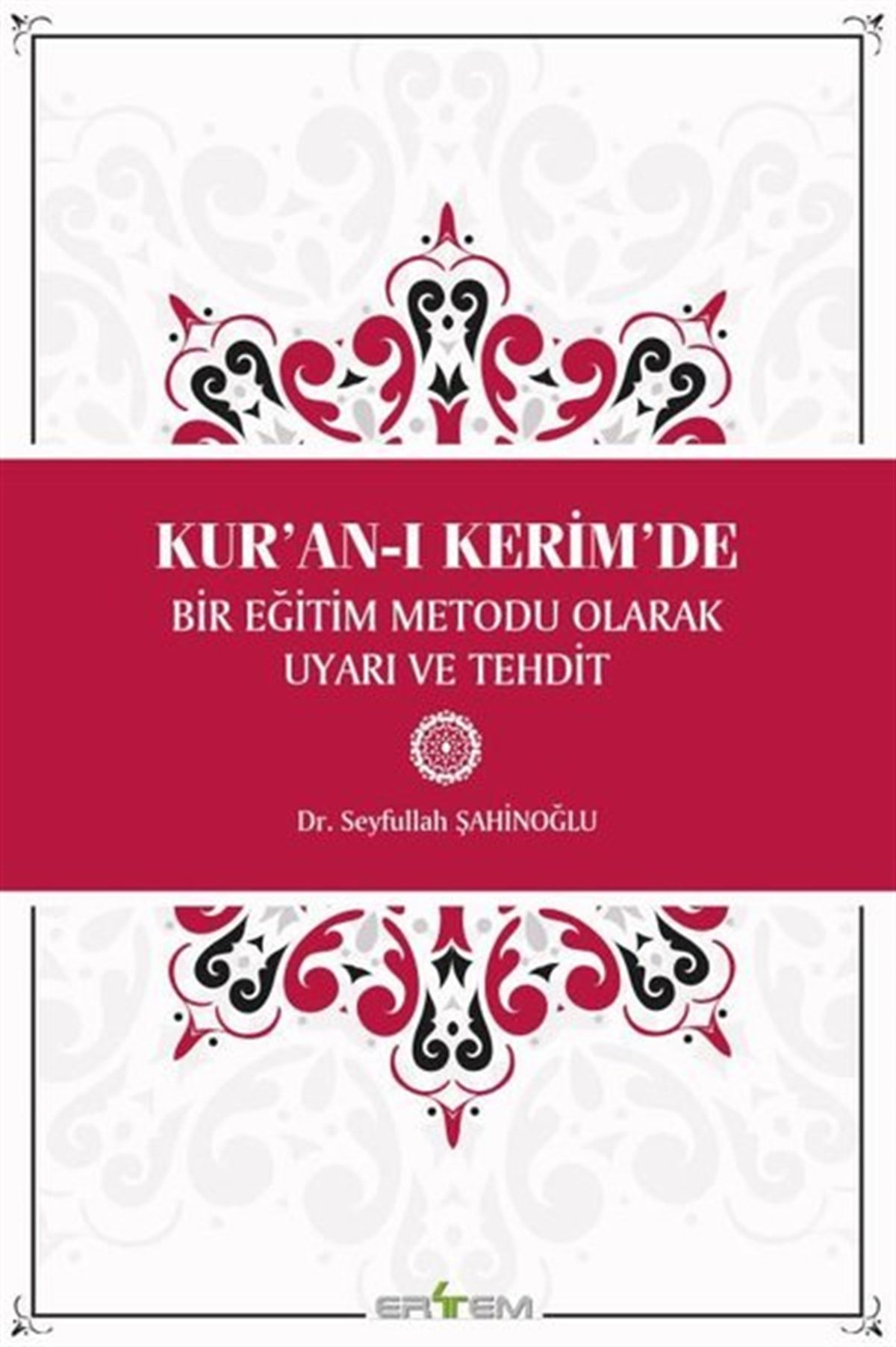 Seyfullah Şahinoğluİslami KitaplarKur'an-ı Kerim'de Bir Eğitim Metodu Olarak Uyarı ve Tehdit